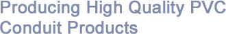 Producing High Quality PVC Conduit Products